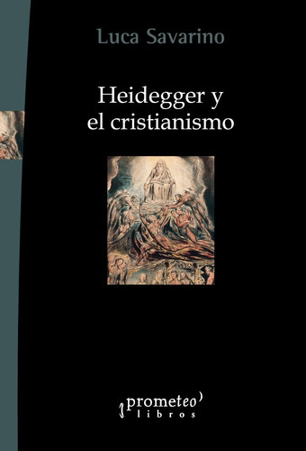 Heidegger Y El Cristianismo, De Savarino, Luca. Editorial Prometeo Libros En Español