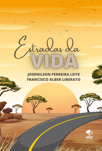 Estradas Da Vida, De Josenilson Ferreira Leite E Francisco Alber Liberato. Série Não Aplicável, Vol. 1. Editora Clube De Autores, Capa Mole, Edição 1 Em Português, 2022