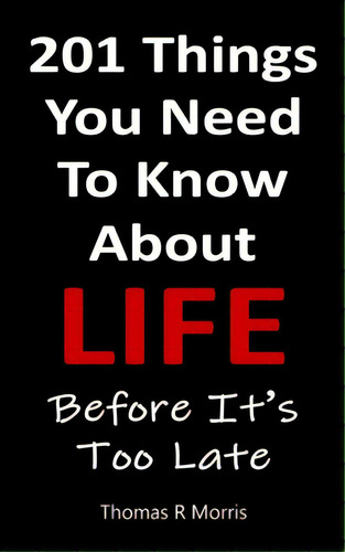 201 Things You Need To Know About Life: Before It's Too Late, De Morris, Thomas R.. Editorial Lightning Source Inc, Tapa Blanda En Inglés