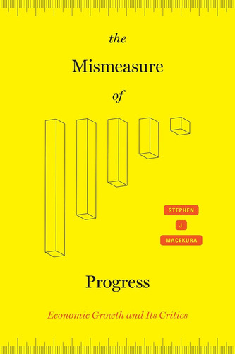 Libro: The Mismeasure Of Progress: Economic Growth And Its C