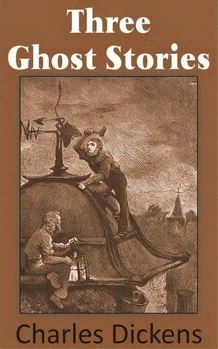 Three Ghost Stories, De Charles Dickens. Editorial Bottom Hill Publishing, Tapa Blanda En Inglés