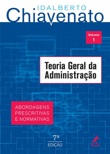 Teoria geral da administração: abordagens prescritivas e normativas, vol 1, de Chiavenato, Idalberto. Editora Manole LTDA, capa mole em português, 2013