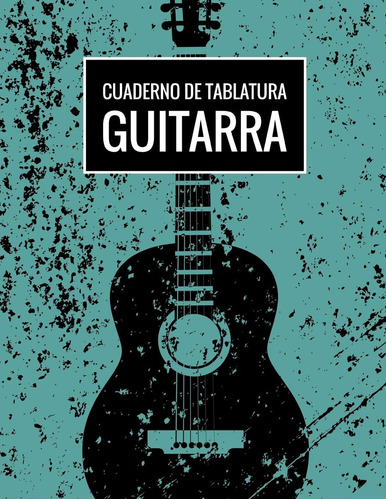 Libro: Cuaderno De Tablatura Guitarra: Guitarra Seis Cuerdas