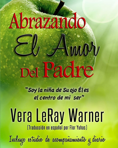 Libro: Abrazando El Amor Del Padre:  Soy La Nina De Su Ojo E