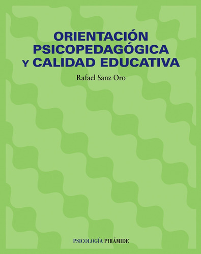 Orientación Psicopedagógica Y Calidad Educativa, De Sanz Oro, Rafael. Editorial Piramide, Tapa Blanda En Español, 2001