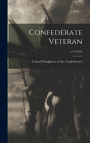 Confederate Veteran; V.37(1929), De United Daughters Of The Federacy. Editorial Legare Street Pr, Tapa Dura En Inglés