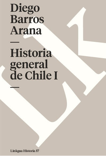Libro Historia General De Chile I - Diego Barros Arana