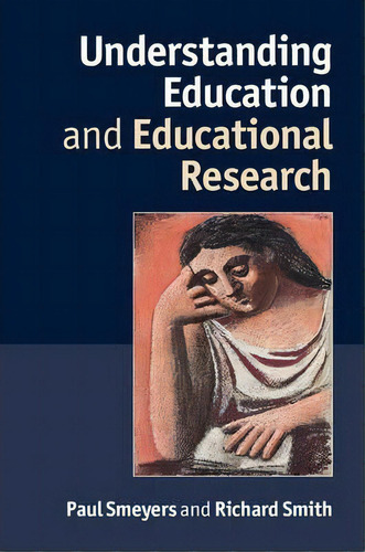 Understanding Education And Educational Research, De Paul Smeyers., Vol. 1. Editorial Cambridge University Press, Tapa Dura En Inglés