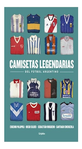 Libro Camisetas Legendarias Del Futbol Argentino (coleccion