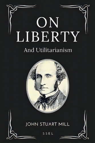 On Liberty : And Utilitarianism (easy-to-read Layout), De John Stuart Mill. Editorial Ssel, Tapa Blanda En Inglés