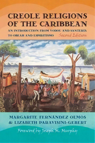 Creole Religions Of The Caribbean : An Introduction From Vodou And Santeria To Obeah And Espiritismo, De Margarite Fernandez Olmos. Editorial New York University Press, Tapa Blanda En Inglés