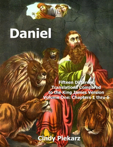 Daniel: Fifteen Different Translations Compared To The King James Version: Volume One: Chapters 1..., De Piekarz, Cindy. Editorial Createspace, Tapa Blanda En Inglés