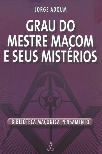 Grau do Mestre Macom e Seus Mistérios, de Adoum, Jorge. Editora Pensamento-Cultrix Ltda., capa mole em português, 2011