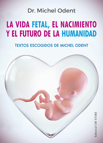 Vida Fetal - Nacimiento De La Humanidad, Odent, Ob Stare