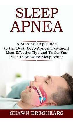 Libro Sleep Apnea : A Step-by-step Guide To The Best Slee...