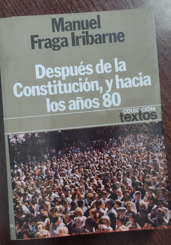 Despues De La Constitucion Y Hacia Los Años 80 Fraga Iribarn