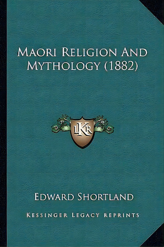 Maori Religion And Mythology (1882), De Edward Shortland. Editorial Kessinger Publishing, Tapa Blanda En Inglés