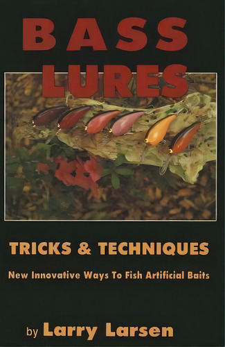 Bass Lures Trick And Techniques, De Larry Larsen. Editorial Larsens Outdoor Publishing, Tapa Blanda En Inglés