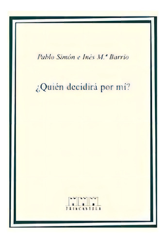 Quien Decidira Por Mi Etica De Las Decisiones Cli., De Simon,p.., Vol. 1. Editorial Triacastela Editorial, Tapa Blanda En Español