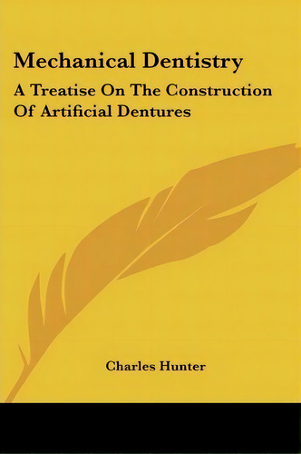 Mechanical Dentistry, De Charles Hunter. Editorial Kessinger Publishing, Tapa Blanda En Inglés