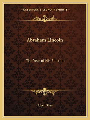 Libro Abraham Lincoln: The Year Of His Election - Shaw, A...