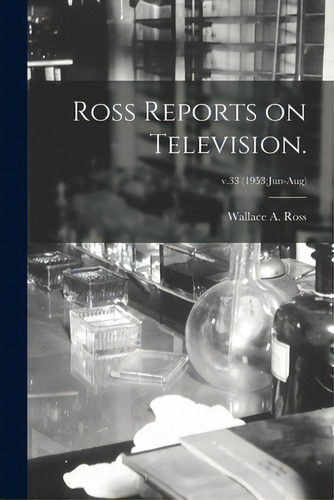 Ross Reports On Television.; V.33 (1953: Jun-aug), De Ross, Wallace A.. Editorial Hassell Street Pr, Tapa Blanda En Inglés