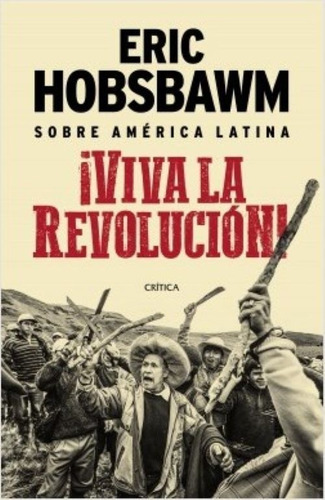 Viva La Revolución Eric Hobsbawm Editorial Crítica