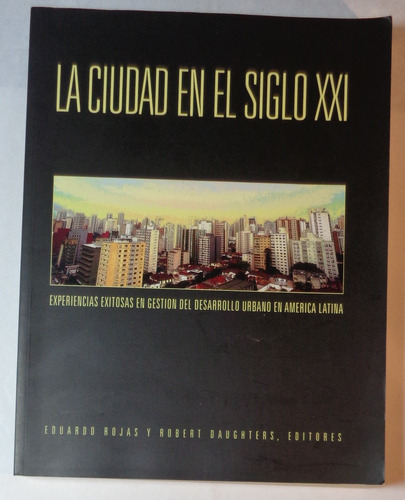 La Ciudad En El Siglo Xxi Desarrollo Urbano America Latina