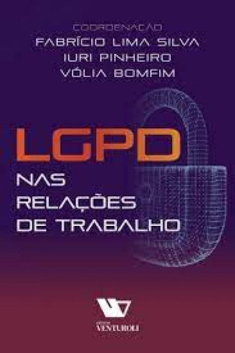 LGPD nas Relações de Trabalho, de Fabrício Lima Silva. Editora VENTUROLI, capa mole em português