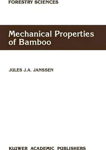 Mechanical Properties Of Bamboo, De Jules J.a. Janssen. Forestry Sciences, Vol. 1. Editorial Springer, Tapa Dura En Inglés