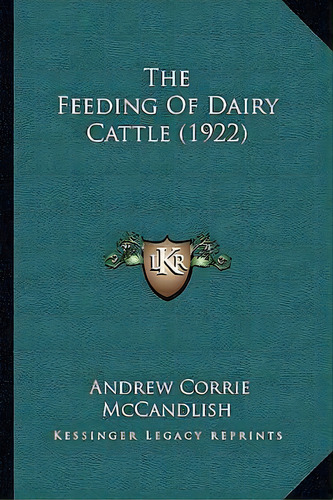 The Feeding Of Dairy Cattle (1922), De Andrew Corrie Mccandlish. Editorial Kessinger Publishing, Tapa Blanda En Inglés