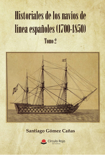 Historiales De Los Navíos De Línea Españoles (1700-1850), De Gómez Cañas  Santiago.. Grupo Editorial Círculo Rojo Sl, Tapa Blanda En Español
