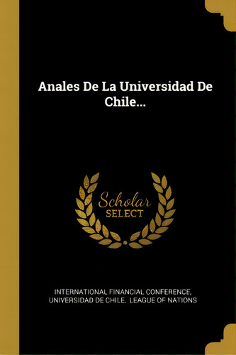 Anales De La Universidad De Chile..., De International Financial Ference., Vol. 1. Editorial Scholar Select, Tapa Dura En Español