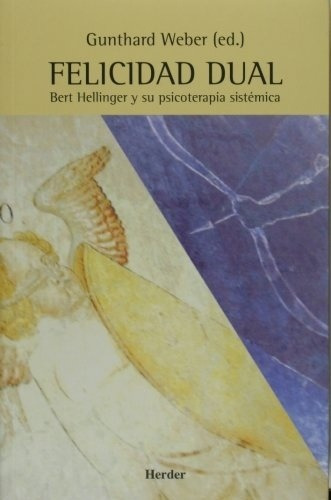 Felicidad Dual Bert Hellinger Y Su Psicoterapia Sistemica -