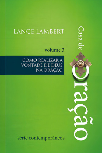 Casa de Oração - Como realizar a vontade de Deus na oração, de Lambert, Lance. Editorial Ministérios Pão Diário, capa mole em português, 2021