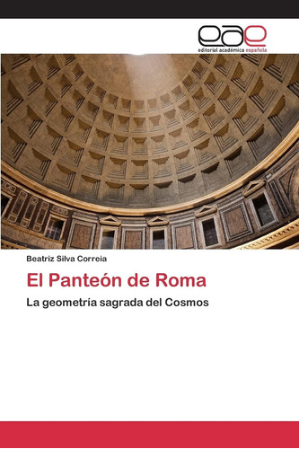 Libro: El Panteón De Roma: La Geometría Sagrada Del Cosmos (