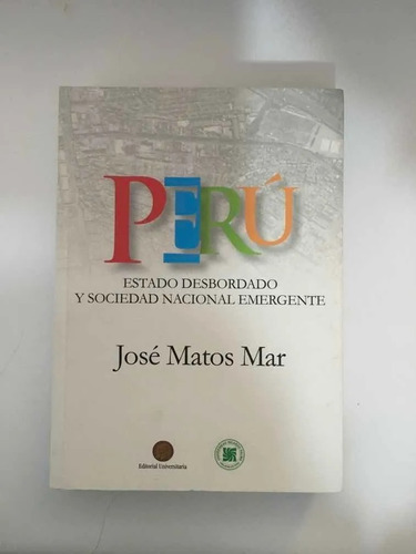 Perú Estado Desbordado Y Sociedad Emergente - José Matos Mar