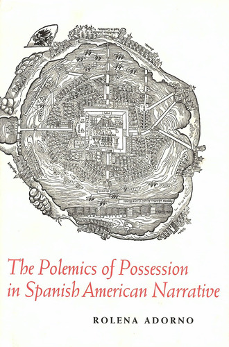 The Polemics Of Possession In Spanish American Narrative