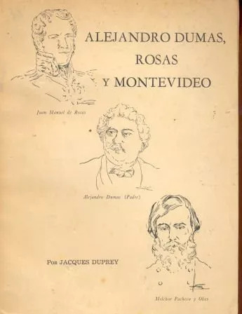Jacques Duprey: Alejandro Dumas, Rosas Y Montevideo