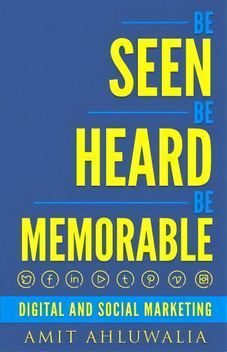 Be Seen, Be Heard, Be Memorable, De Amit Ahluwalia. Editorial Createspace Independent Publishing Platform, Tapa Blanda En Inglés