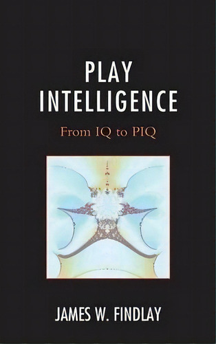 Play Intelligence, De James W. Findlay. Editorial University Press America, Tapa Dura En Inglés