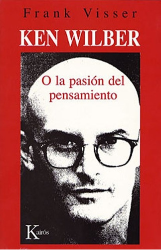 Ken Wilber O La Pasión Del Pensamiento, Frank Visser, Kairós