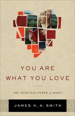 You Are What You Love : The Spiritual Power Of Habit