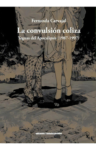 La Convulsion Coliza: Yeguas Del Apocalipsis (1987-1997), De Fernanda Carvajal., Vol. 1. Editorial Metales Pesados, Tapa Blanda En Español