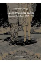 Comprar La Convulsion Coliza: Yeguas Del Apocalipsis (1987-1997), De Fernanda Carvajal., Vol. 1. Editorial Metales Pesados, Tapa Blanda En Español