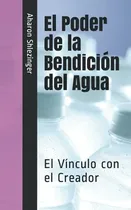 Comprar El Poder De La Bendicion Del Agua: El Vinculo Con El Creador