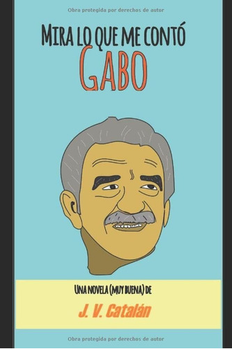 Mira Lo Que Me Contó Gabo: La Novela Del 'magnífico' De Sabe