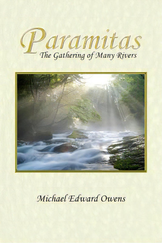 Paramitas: The Gathering Of Many Rivers, De Owens, Michael Edward. Editorial Createspace, Tapa Blanda En Inglés