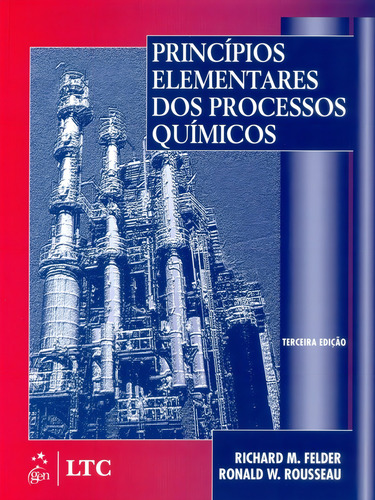 Princípios Elementares Dos Processos Químicos - Richard M. Felder E Ronald W. Rousseau - Editora Ltc - 3 Edição. (Usado)