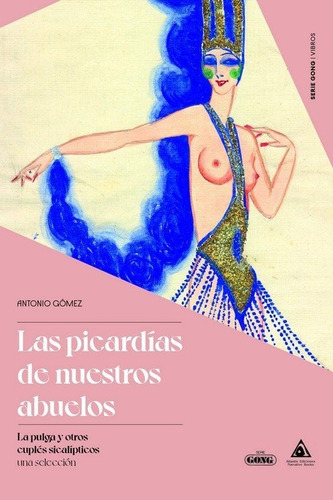 Picardias De Nuestros Abuelos, Las: La Pulga Y Otros Cuplés Sicalípticos. Una Selección, De Gomez, Antonio. Serie Goya, Vol. 1. Editorial Ediciones Atlantis, Tapa Blanda En Español